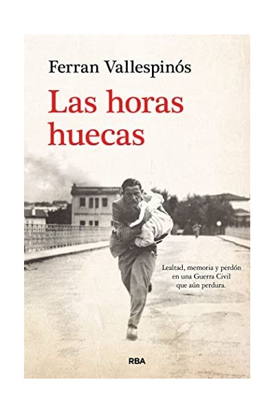 LAS HORAS HUECAS. LEALTAD, MEMORIA Y PERDÓN EN UNA GUERRA CIVIL QUE AÚN PERDURA.